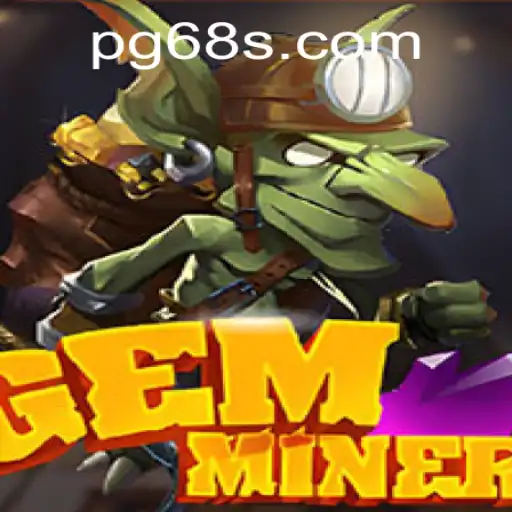 Discover the Thrilling World of GemMiner and the Unique Challenge of 68S